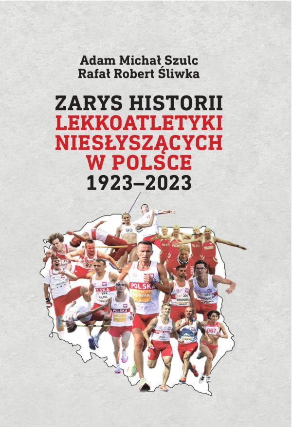 Okładka książki Zarys historii lekkoatletyki niesłyszących, czarne i czerwone liternictwo na szarym tle, mapa Polski ze zdjęciami lekkoatletów