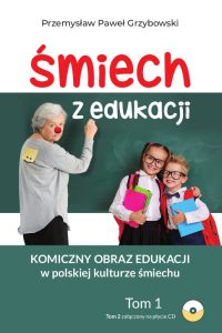 Okładka książki Śmiech z edukacji, kolorowe napisy, zielona tablica, dwoje dzieci z atrybutami szkolnymi i nauczycielka z przyklejonym nosem klauna