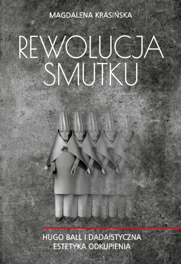Na grafitowym, niejednolitym tle białe litery, czerwony ozdobnik i zdjęcie Hugo Balla na scenie klubu Cabaret Voltaire w charakterystycznym dla niego kostiumie