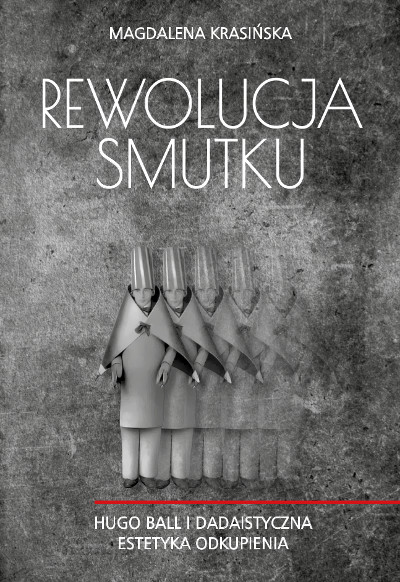 Na grafitowym, niejednolitym tle białe litery, czerwony ozdobnik i zdjęcie Hugo Balla na scenie klubu Cabaret Voltaire w charakterystycznym dla niego kostiumie